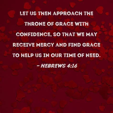 Hebrews 4:16 Let us then approach the throne of grace with confidence ...