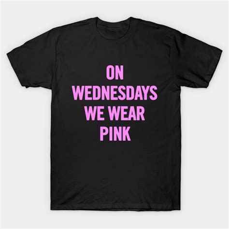 On Wednesdays We Wear Pink - On Wednesdays We Wear Pink - T-Shirt | TeePublic