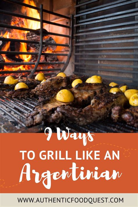 9 Ways How to Grill Like An Argentinian | Authentic recipes, Food, Argentina food