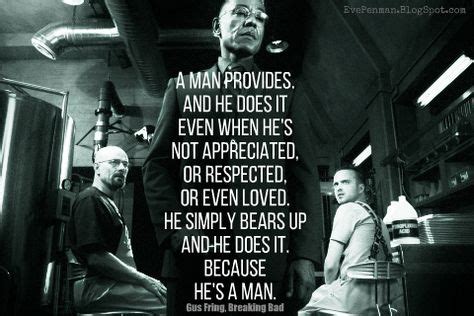 A man provides. And he does it even when he's not appreciated, or respected, or even loved. He ...