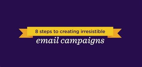 8 Steps to Create Irresistible Email Campaigns That Your Subscribers ...