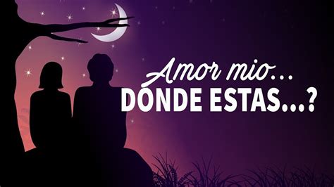 Amor Mio Donde Estas...? Poemas y frases de amor - YouTube