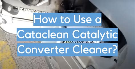 How to Use a Cataclean Catalytic Converter Cleaner? - CleanerProfy