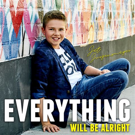 Everything Will Be Alright – Jet Jurgensmeyer