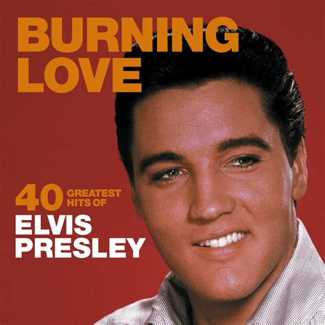 Elvis Presley - Burning Love: 40 Greatest Hits of Elvis Presley Lyrics and Tracklist | Genius