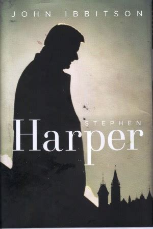 Stephen Harper by John Ibbitson – book review | The Millstone