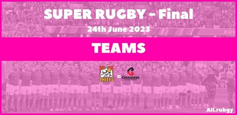 Super Rugby 2023 - Final Team Announcements : Chiefs vs Crusaders - All ...