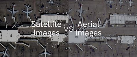 Satellite Images vs. Aerial Images: Different Technologies, Different Applications