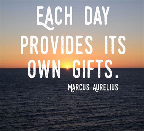 Each day provides its own gifts. | Quote of the day, Daily inspiration ...