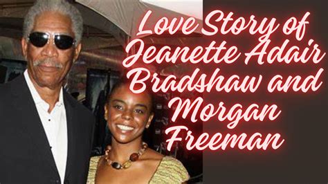 The Love Story Of Jeanette Adair Bradshaw And Morgan Freeman In 2024 Guide