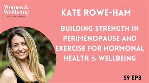 S9E8 Kate Rowe-Ham: Building Strength in Perimenopause & Exercise for ...