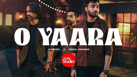 O Yaara | Coke Studio Pakistan | Season 15 | Abdul Hannan x Kaavish ...