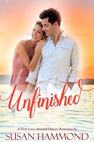 Unfinished: A First Love, Second Chance Romance by Susan Hammond — Reviews, Discussion ...