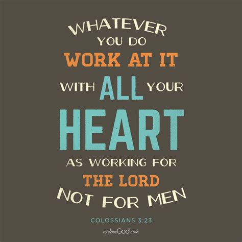 Whatever you do, work at it with all your heart, as working for the ...