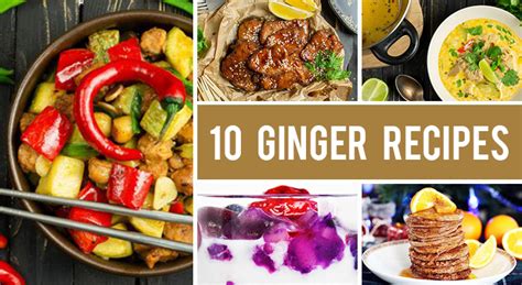 How to Cook with Ginger - 10 Sweet And Savory Recipes with Ginger