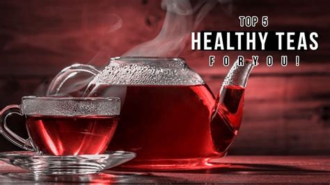 Top 5 Healthiest Teas You Should Be Drinking | Healthiest Teas In The ...