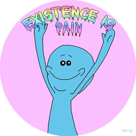 Mr Meeseeks Quotes Existence Is Pain - ShortQuotes.cc