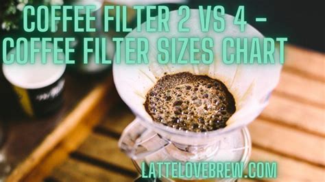 Coffee Filter 2 Vs 4 - Coffee Filter Sizes Chart - Latte Love Brew