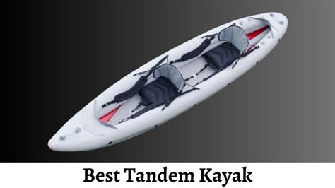 Top 6 Best Tandem Kayak Reviews