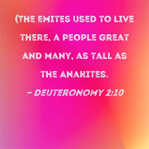 Deuteronomy 2:10 (The Emites used to live there, a people great and many, as tall as the Anakites.