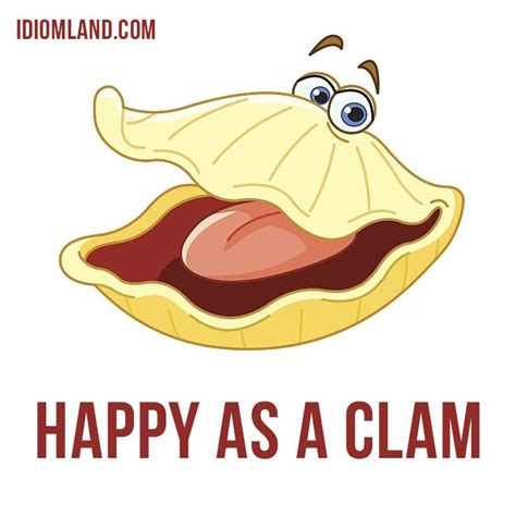 Hello everybody! Our idiom of the day is ”Happy as a clam”, which means “very happy". 😀 Origin ...