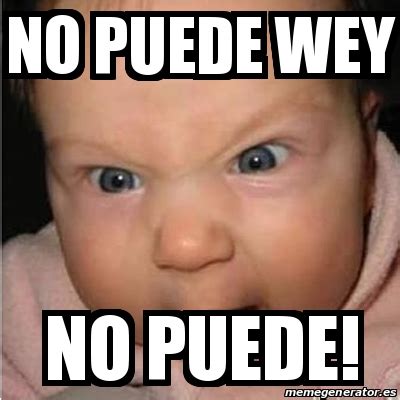 Meme Bebe furioso - NO PUEDE WEY NO PUEDE! - 30286619