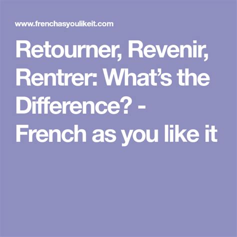 Retourner, Revenir, Rentrer: What’s the Difference? - French as you ...