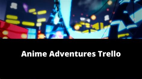 Anime Adventures Trello Link & Guide[Official] [November 2024] - MrGuider