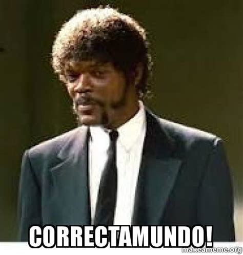 Correctamundo! | Make a Meme