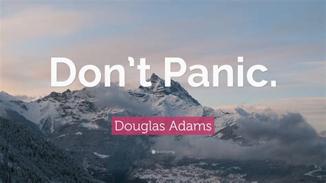 Douglas Adams Quote: “Don’t Panic.”