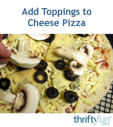 Add Toppings to Cheese Pizza | ThriftyFun