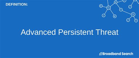 Defining Advanced Persistent Threat | Definition, Process, and its Common Targets - BroadbandSearch