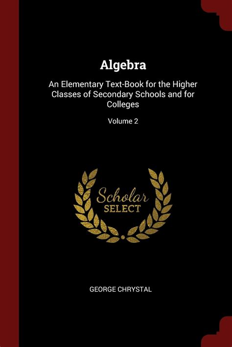 Algebra: An Elementary Text-Book for the Higher Classes of Secondary Schools and for Colleges ...