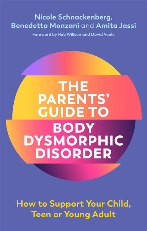 The Parents' Guide to Body Dysmorphic Disorder: How to Support Your Child, Teen or Young Adult ...