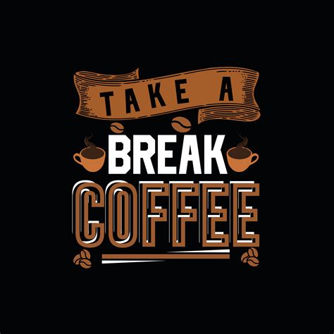 TAKE A BREAK COFFEE, Creative Coffee t-shirt Design 27768567 Vector Art ...