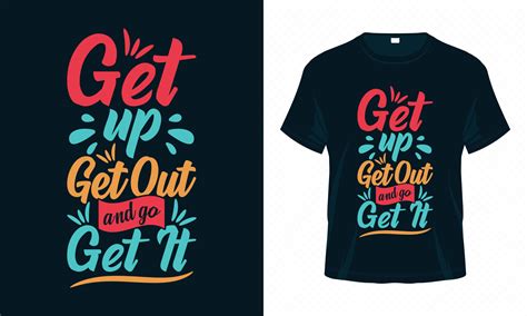 Get Up Get Out and Go Get It-Motivational Typography T-shirt Design Vector. Inspirational Quotes ...