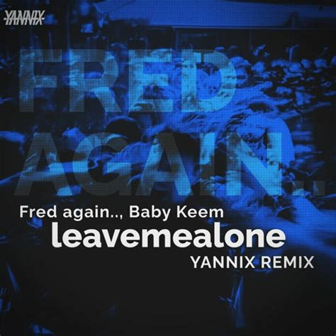 Stream Fred Again.., Baby Keem - leavemealone (YANNIX Remix) [FREE ...