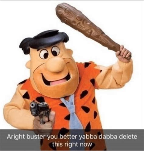 Ya better Yabba Dabba Doo what he says or else #Funny | Funny memes ...