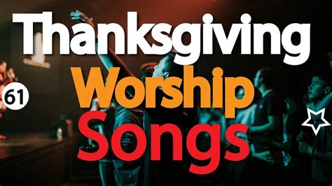 Thanksgiving Worship Songs | Gospel Songs for Thanksgiving and Praise ...