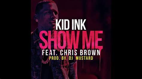 Kid Ink - Show Me Ft. Chris Brown (Prod. By DJ Mustard) [CDQ] HD - YouTube