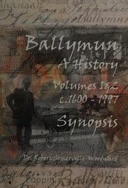 Ballymun, a history : volumes 1 & 2 c.1600-1997 : synopsis : Somerville-Woodward, Robert : Free ...