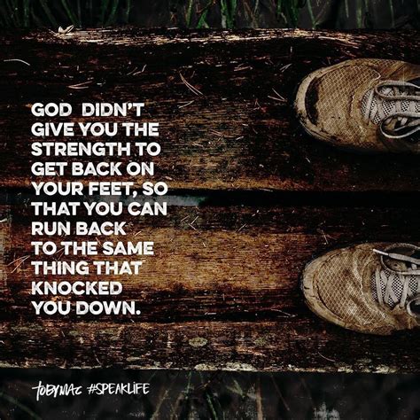 TobyMac #SpeakLife on Instagram: “God didn’t give you the strength to get back on your feet ...