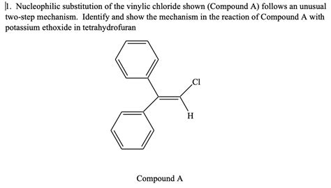 SOLVED: H1 Nucleophilic substitution of the vinylic chloride shown (Compound A) follows an ...