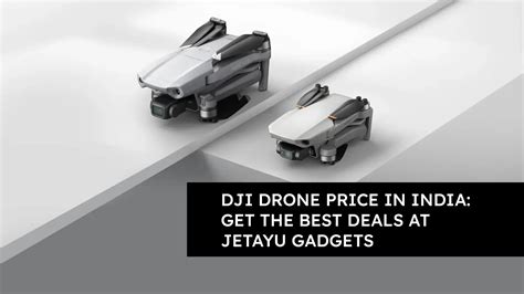 DJI Drone Price in India: Get the Best Deals at Jetayu Gadgets - Jetayu ...