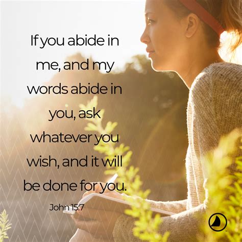 If you abide in me, and my words abide in you, ask whatever you wish ...