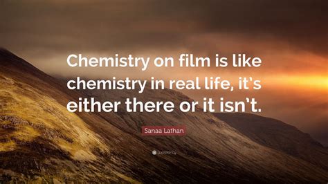 Sanaa Lathan Quote: “Chemistry on film is like chemistry in real life, it’s either there or it ...