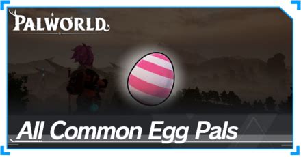 Where to Find Common Eggs and All Pals | Palworld｜Game8