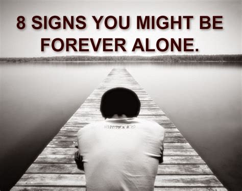 Awesome Quotes: 8 Signs You Might Be Forever Alone