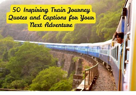 50 Inspiring Train Journey Quotes and Captions for Your Next Adventure