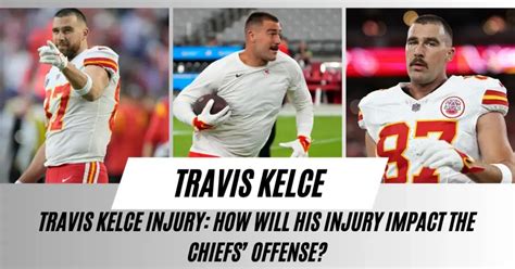 Travis Kelce Injury: How Will His Injury Impact the Chiefs’ Offense ...